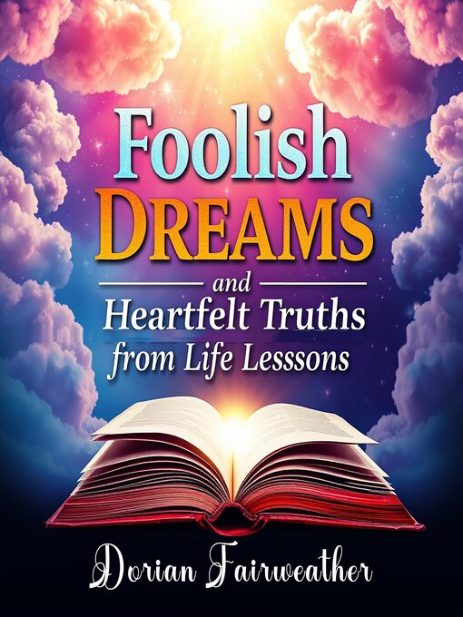 Title details for Foolish Dreams and Heartfelt Truths from Life's Lessons by Dorian Fairweather - Available